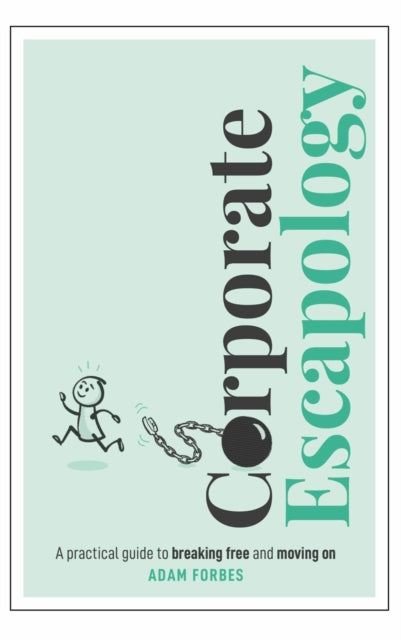 Corporate Escapology: A practical guide to breaking free and moving on