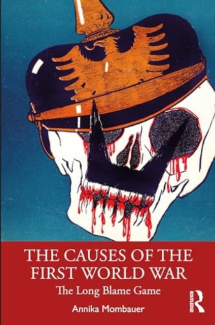 The Causes of the First World War: The Long Blame Game