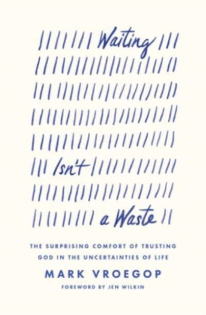 Waiting Isn't a Waste: The Surprising Comfort of Trusting God in the Uncertainties of Life