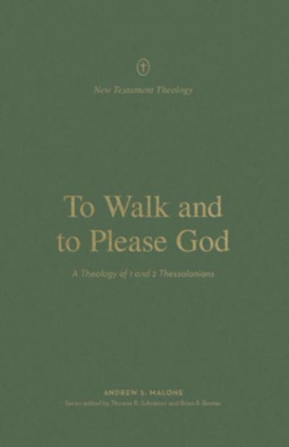 To Walk and to Please God: A Theology of 1 and 2 Thessalonians