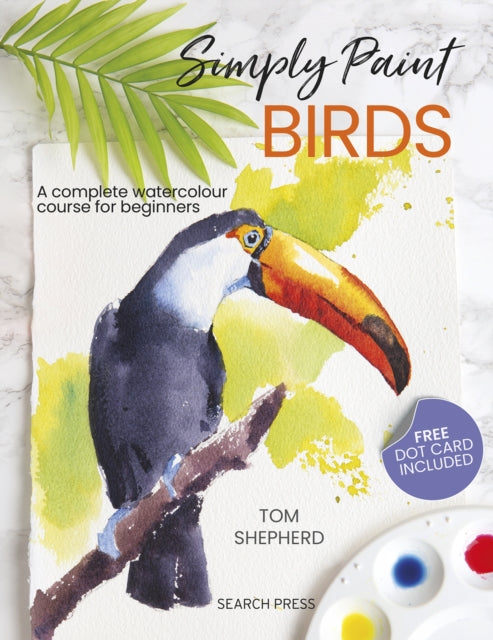 Simply Paint Birds: A Complete Watercolour Course for Beginners