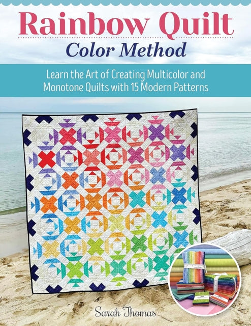 Rainbow Quilt Color Method: Learn the Art of Creating Multicolor and Monotone Quilts with 15 Modern Patterns