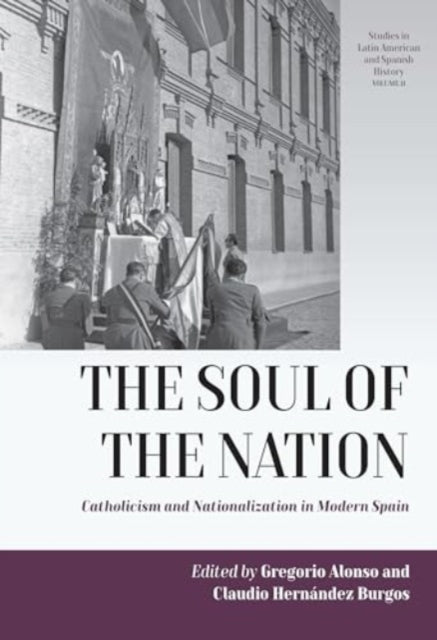 The Soul of the Nation: Catholicism and Nationalization in Modern Spain