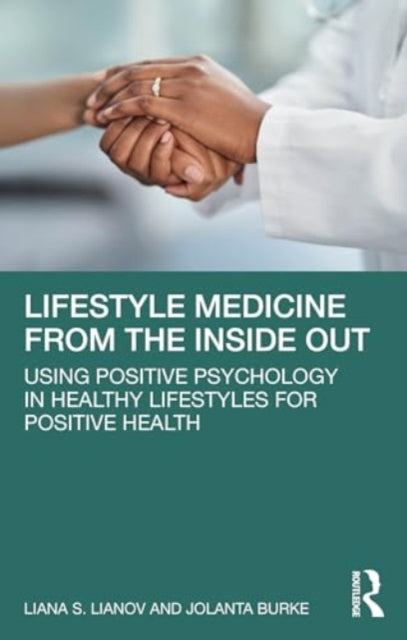 Lifestyle Medicine from the Inside Out: Using Positive Psychology in Healthy Lifestyles for Positive Health