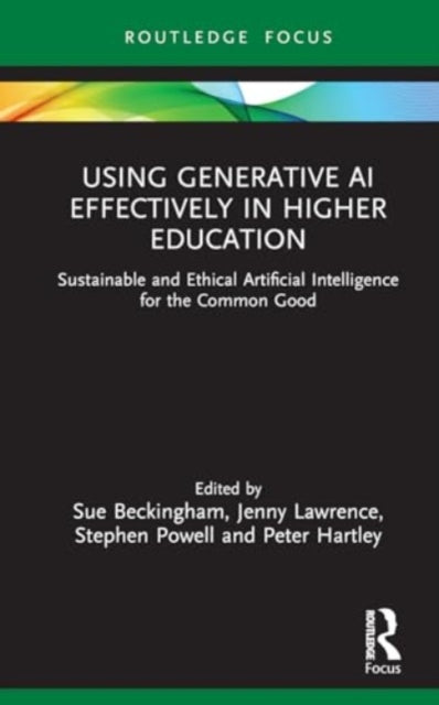 Using Generative AI Effectively in Higher Education: Sustainable and Ethical Practices for Learning, Teaching and Assessment