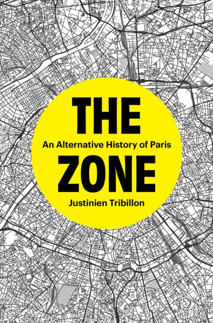 The Zone: An Alternative History of Paris
