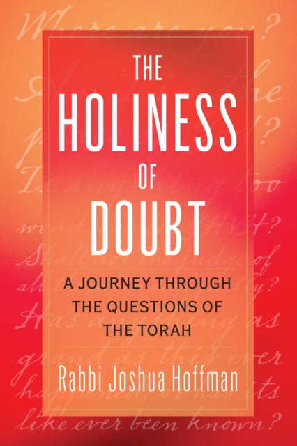 The Holiness of Doubt: A Journey Through the Questions of the Torah