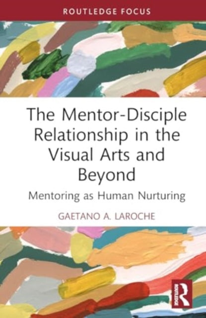The Mentor-Disciple Relationship in the Visual Arts and Beyond: Mentoring as Human Nurturing