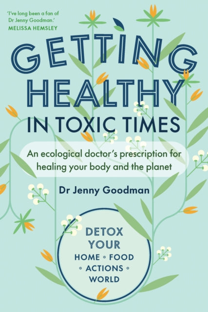 Getting Healthy in Toxic Times: An ecological doctor’s prescription for healing your body and the planet