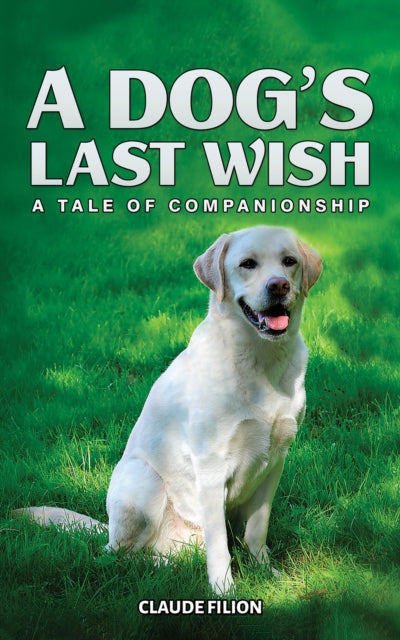 A Dog's Last Wish: A Tale of Companionship