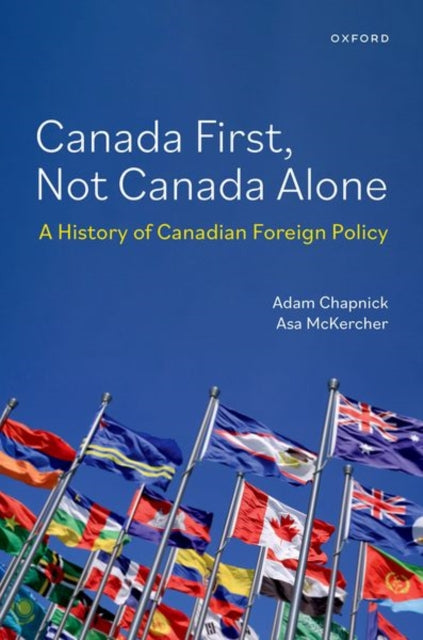 Canada First, Not Canada Alone: A History of Canadian Foreign Policy