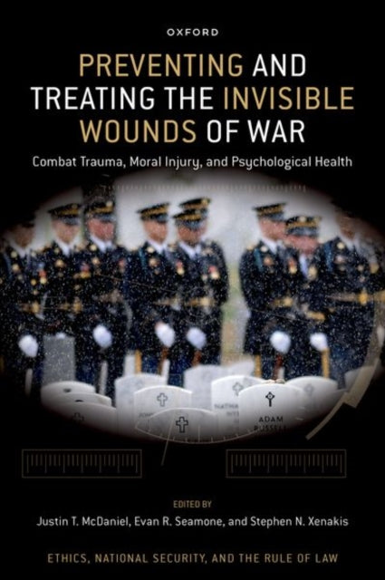 Preventing and Treating the Invisible Wounds of War: Combat Trauma, Moral Injury, and Psychological Health