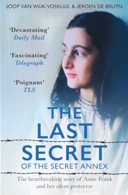 The Last Secrets of Anne Frank: The Heartbreaking Story of Her Silent Protector