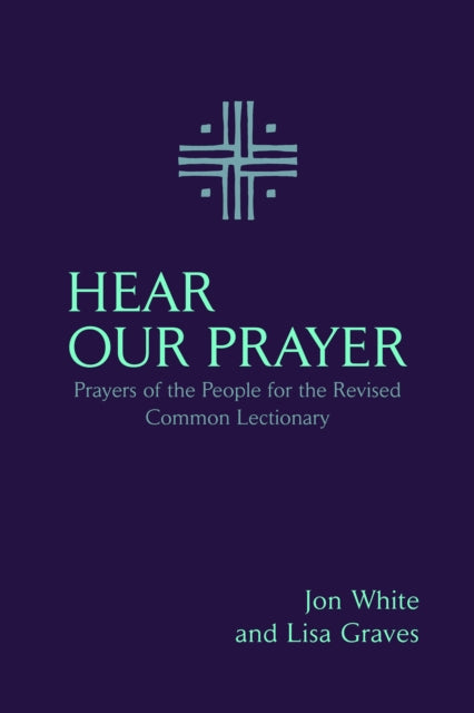 Hear Our Prayer: Prayers of the People for the Revised Common Lectionary