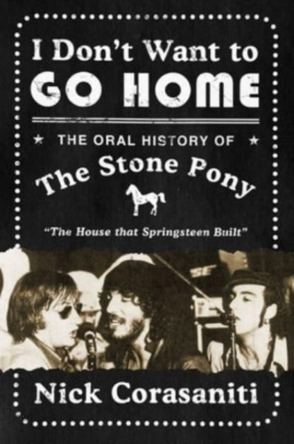 I Don't Want to Go Home: The Oral History of the Stone Pony