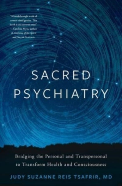 Sacred Psychiatry: Bridging the Personal and Transpersonal to Transform Health and Consciousness