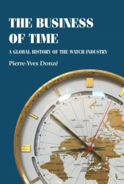 The Business of Time: A Global History of the Watch Industry