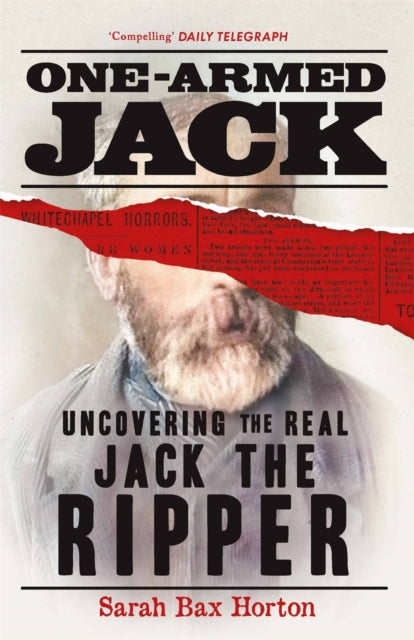 One-Armed Jack: Uncovering the Real Jack the Ripper
