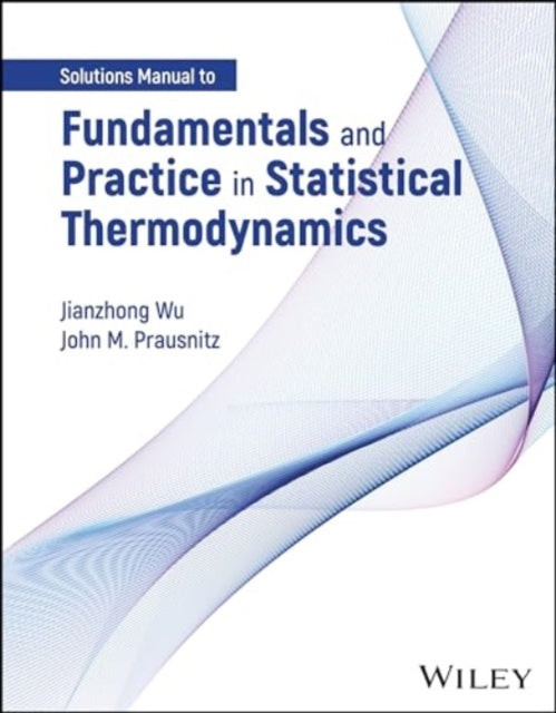 Fundamentals and Practice in Statistical Thermodynamics, Solutions Manual