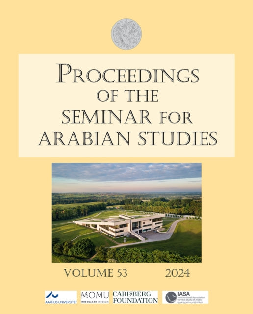 Proceedings of the Seminar for Arabian Studies Volume 53 2024: Papers from the fifty-sixth meeting of the Seminar for Arabian Studies held in Aarhus 4β6 August 2023