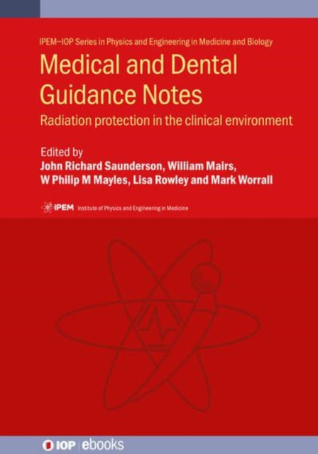 Medical and Dental Guidance Notes (Second Edition): A good practice guide on all aspects of ionising radiation protection in the clinical environment: IPEM Report 113