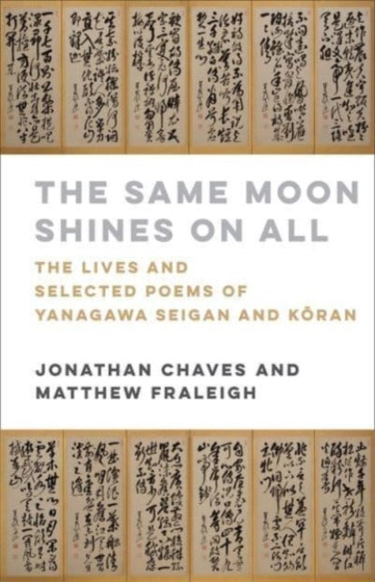 The Same Moon Shines on All: The Lives and Selected Poems of Yanagawa Seigan and Koran