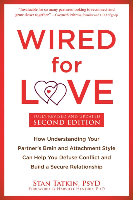 Wired for Love: How Understanding Your Partner's Brain and Attachment Style Can Help You Defuse Conflict and Build a Secure Relationship