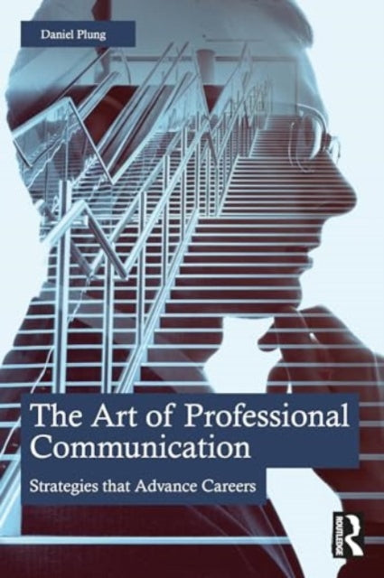 The Art of Professional Communication: Strategies that Advance Careers