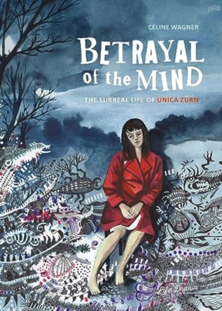 Betrayal of the Mind: The Surreal Life of Unica Zurn