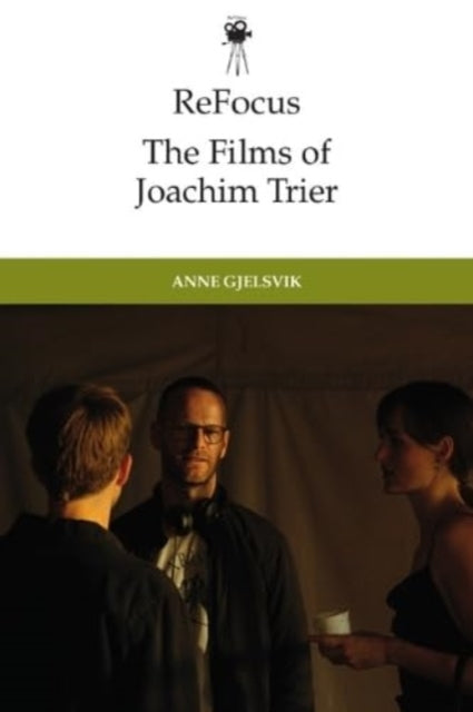 Refocus: the Films of Joachim Trier: Moments and Movements