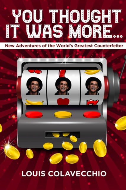 You Thought It Was More: New Adventures of the World's Greatest Counterfeiter