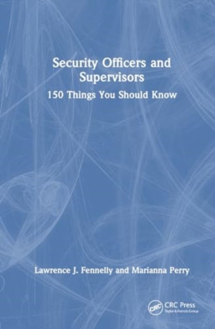 Security Officers and Supervisors: 150 Things You Should Know