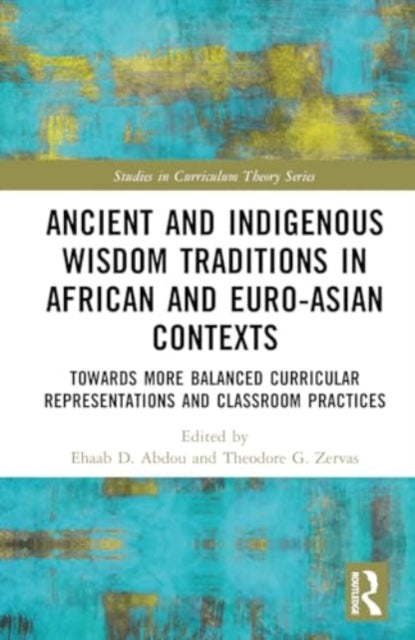 Ancient and Indigenous Wisdom Traditions in African and Euro-Asian Contexts: Towards More Balanced Curricular Representations and Classroom Practices