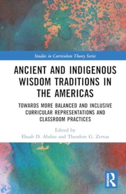 Ancient and Indigenous Wisdom Traditions in the Americas: Towards More Balanced and Inclusive Curricular Representations and Classroom Practices
