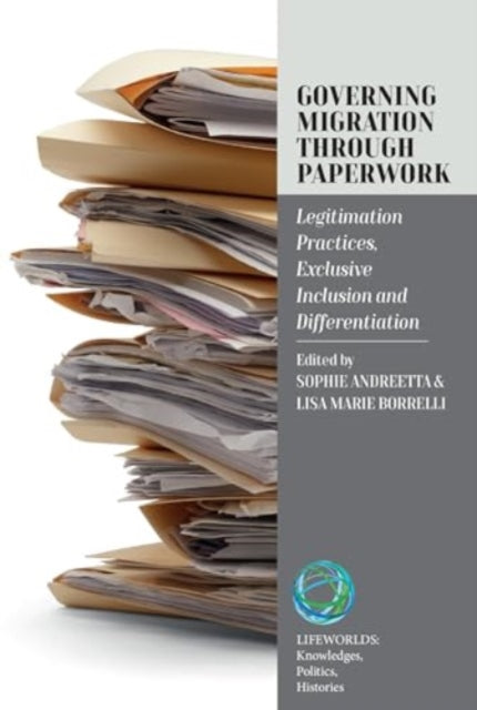 Governing Migration Through Paperwork: Legitimation Practices, Exclusive Inclusion and Differentiation