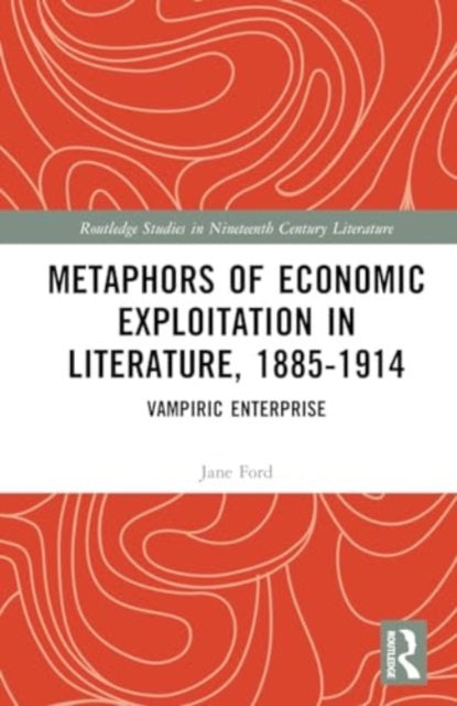 Metaphors of Economic Exploitation in Literature, 1885-1914: Vampiric Enterprise