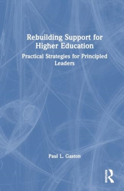 Rebuilding Support for Higher Education: Practical Strategies for Principled Leaders