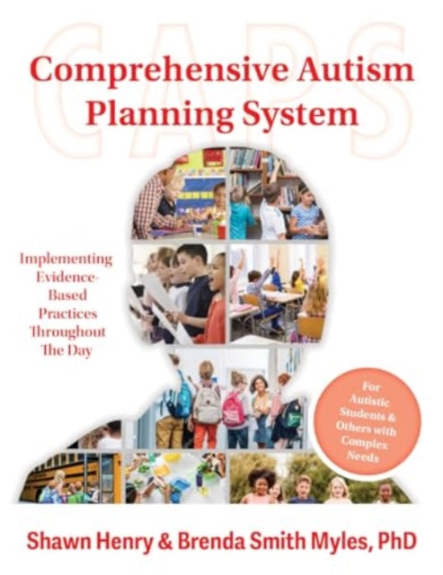 Comprehensive Autism Planning System (CAPS) for Individuals With Autism Spectrum Disorders and Related Disabilities: Integrating Evidence-Based Practices Throughout the Student's Day