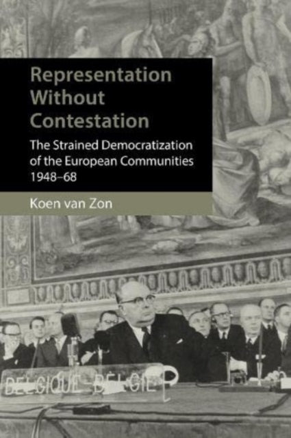 Heralds of a Democratic Europe: Representation without Politicization in the European Community, 1948β68
