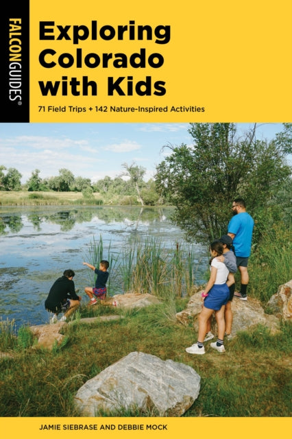 Exploring Colorado with Kids: 71 Field Trips + 142 Nature-Inspired Activities