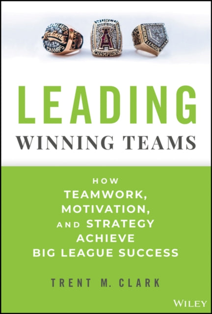 Leading Winning Teams: How Teamwork, Motivation, and Strategy Achieve Big League Success