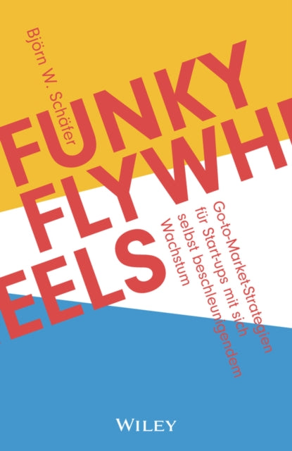 Funky Flywheels: Go-to-Market-Strategien fur Start-ups mit sich selbst beschleunigendem Wachstum