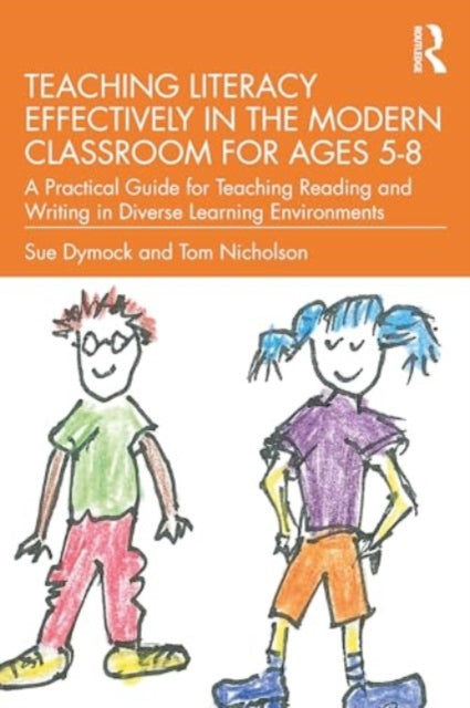 Teaching Literacy Effectively in the Modern Classroom for Ages 5–8: A Practical Guide for Teaching Reading and Writing in Diverse Learning Environments
