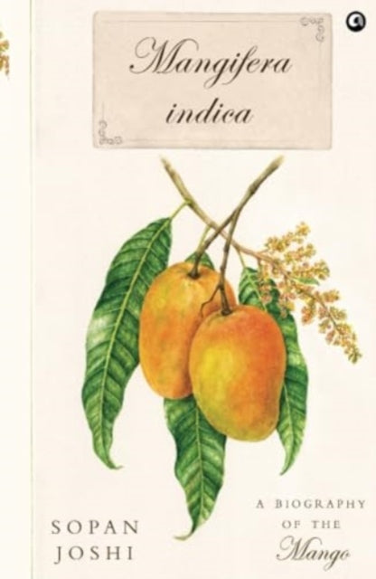 Mangifera indica: A Biography of the Mango