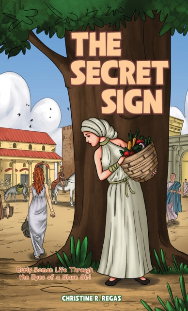 The Secret Sign: Early Roman Life Through the Eyes of a Slave Girl