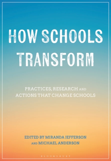 How Schools Transform: Practices, Research and Actions that Change Schools