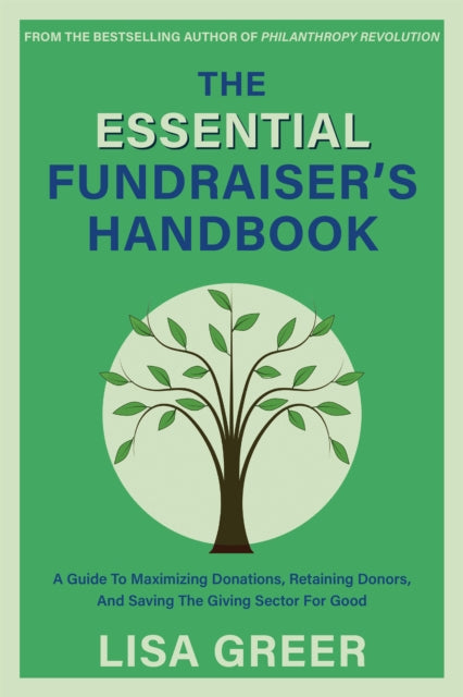 The Fundraiser's Handbook: A Guide to Maximizing Donations, Retaining Donors, and Saving the Giving Sector for Good