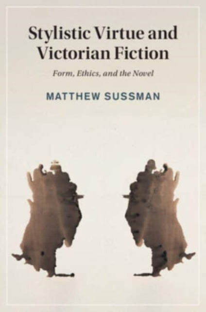 Stylistic Virtue and Victorian Fiction: Form, Ethics, and the Novel
