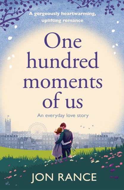 One Hundred Moments of Us: A gorgeously heartwarming, uplifting romance