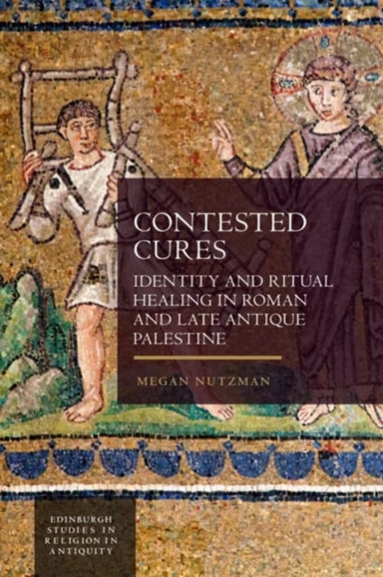 Contested Cures: Identity and Ritual Healing in Roman and Late Antique Palestine
